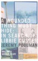 A Wounded Thing Must Hide: In Search of Libbie Custer
