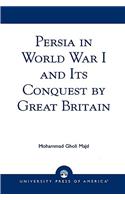 Persia in World War I and Its Conquest by Great Britain