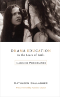 Drama Education in the Lives of Girls: Imagining Possibilities(English)