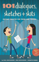 101 Dialogues, Sketches and Skits: Instant Theatre for Teens and Tweens: Instant Theatre for Teens and Tweens