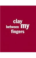 Clay Between My Fingers