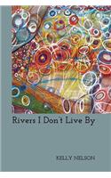 Rivers I Don't Live By