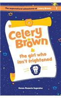 Celery Brown and the girl who isn't frightened