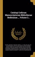 Catalogi Codicum Manuscriptorum Bibliothecae Bodleianae..., Volume 2...