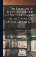 Registers of the Parish Church of Bolton-le-Sands in the County Of Lancaster, 1665-1736