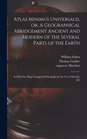 Atlas Minimus Universalis, or, A Geographical Abridgement Ancient and Modern of the Several Parts of the Earth
