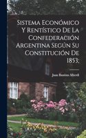 Sistema económico y rentístico de la Confederación argentina según su constitución de 1853;