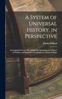 A System of Universal History, in Perspective: Accompanied by an Atlas, Exhibiting Chronology in a Picture of Nations, and Progressive Geography in a Series of Maps