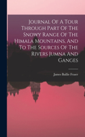 Journal Of A Tour Through Part Of The Snowy Range Of The Himala Mountains, And To The Sources Of The Rivers Jumna And Ganges