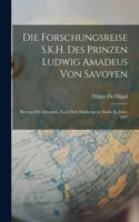 Forschungsreise S.K.H. Des Prinzen Ludwig Amadeus Von Savoyen