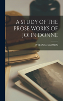 Study of the Prose Works of John Donne