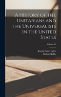 History of the Unitarians and the Universalists in the United States; Volume 10