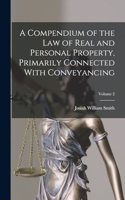 Compendium of the law of Real and Personal Property, Primarily Connected With Conveyancing; Volume 2