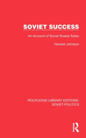Soviet Success: An Account of Soviet Russia Today(Routledge Library Editions: Soviet Politics)