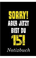 Sorry Aber Jetzt Bist Du 15 Notizbuch: - Notizbuch mit 110 linierten Seiten - Format 6x9 DIN A5 - Soft cover matt -