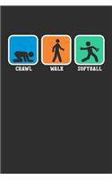 Crawl Walk Softball: 100 page 6 x 9 Blank lined journal for sport lovers perfect Gift to jot down his ideas and notes