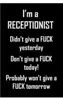 I'm A Receptionist. Didn't Give A Fuck Yesterday.: Funny, adult humor notebook to write in for bad assed receptionists (are there any other kind?). Fun gift.