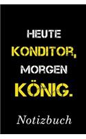 Heute Konditor Morgen König Notizbuch