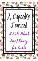 A Cupcake Journal A Cute Blank Lined Diary for Girls: Cute and Colorful Cupcakes Notebook Back to School Gifts for Girls)