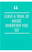 Leave A Trail Of Magic Wherever You Go