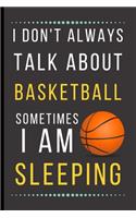 I Don't Always Talk About Basketball Sometimes I Am Sleeping