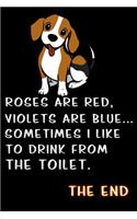roses are red violets are blue sometimes i like to drink from the toilet