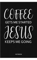 Coffe gets me started Jesus keeps me going: Christliches Notizbuch, Gebetstagebuch für den Gottesdienst und Bibel Notizen. Auch als Stille Zeit Journal oder Gebetbuch für Männer und Frauen, Pu