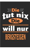 Die tut nix Die will nur Bergsteigen: Notizbuch, Notizblock, Geburtstag Geschenk Buch mit 110 linierten Seiten, kann auch als Dekoration in Form eines Schild bzw. Poster verwendet werden