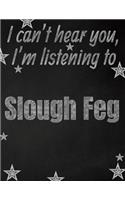 I can't hear you, I'm listening to Slough Feg creative writing lined notebook