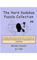 The Hard Sudokus Puzzle Collection #18: How Hard Sudoku Puzzles Can Help You Live a Better Life By Exercising Your Brain With Our 100 Challenging Puzzles (Large Print)