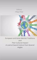 European and Asian Martial Traditions and Their Cultural Impact A Look at Sword Culture from Several Angles