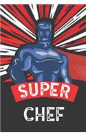 Super Chef: Notebook, Journal or Planner Size 6 X 9 110 Lined Pages Office Equipment Great Gift Idea for Christmas or Birthday for a Chef