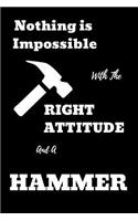 Nothing Is Impossible with the Right Attitude and a Hammer