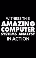 Witness This Amazing Computer Systems Analyst in Action: Funny Writing Notebook, Journal for Work, Daily Diary, Planner, Organizer for Computer Systems Analysts