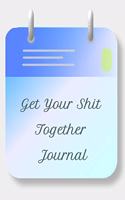 Get Your Shit Together Journal