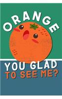 Orange You Glad To See Me?