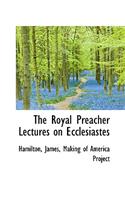 The Royal Preacher Lectures on Ecclesiastes