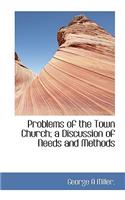 Problems of the Town Church; A Discussion of Needs and Methods