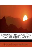 Sandron Hall, Or, the Days of Queen Anne.