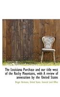 The Louisiana Purchase and Our Title West of the Rocky Mountains, with a Review of Annexation by the