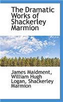 The Dramatic Works of Shackerley Marmion