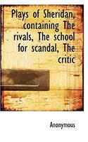 Plays of Sheridan, Containing the Rivals, the School for Scandal, the Critic