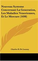 Nouveau Systeme Concernant La Generation, Les Maladies Veneriennes, Et Le Mercure (1698)