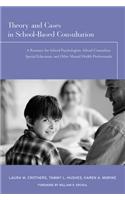 Theory and Cases in School-Based Consultation