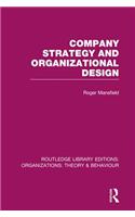 Company Strategy and Organizational Design (RLE: Organizations)
