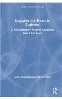 Engaging the Heart in Business: A Revolutionary Market Approach Based On Love(Giving Voice to Values)