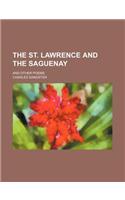 The St. Lawrence and the Saguenay; And Other Poems: (English)