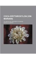 Coca Erythroxylon (Vin Mariani); Its Uses in the Treatment of Disease: (English)