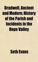 Bradwell, Ancient and Modern; History of the Parish and Incidents in the Hope Valley