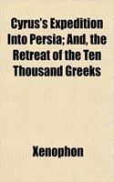 Cyrus's Expedition Into Persia; And, the Retreat of the Ten Thousand Greeks: (English)